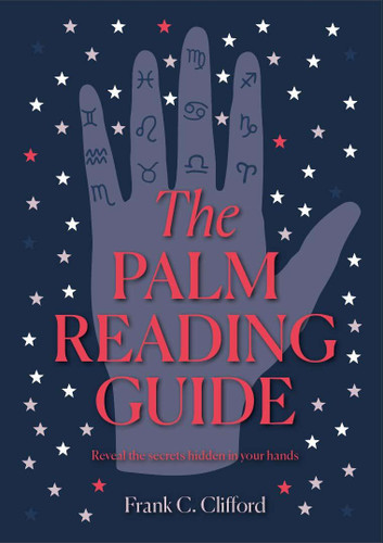 The Palm Reading Guide: Reveal the Secrets Hidden in Your Hands book cover by Frank C. Clifford
