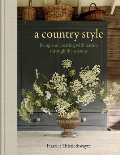 A Country Style: Living and Creating with Nature through the Seasons book cover by Harriet Thistlethwayte