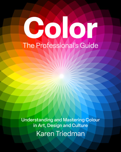 Color: The Professional's Guide: Understanding and Mastering Colour in Art, Design and Culture book cover by Karen Triedman