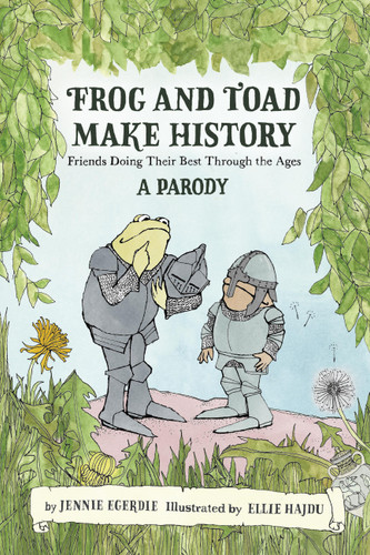 Frog and Toad Make History [A Parody]: Friends Doing Their Best Through the Ages book cover by Jennie Egerdie