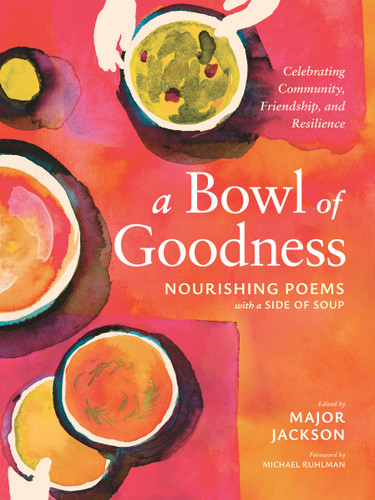 A Bowl of Goodness: Nourishing Poems with a Side of Soup, Celebrating Community, Friendship, and Resilience book cover by Major Jackson