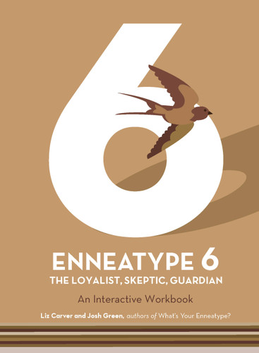 Enneatype 6: The Loyalist, Skeptic, Guardian: An Interactive Workbook (Enneatype in Your Life) book cover by Josh Green, Liz Carver
