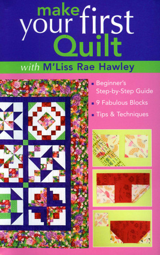 Make Your First Quilt with M'Liss Rae Hawley: Beginner's Step-by-Step Guide - 9 Fabulous Blocks - Tips & Techniques book cover by M'Liss Rae Hawley