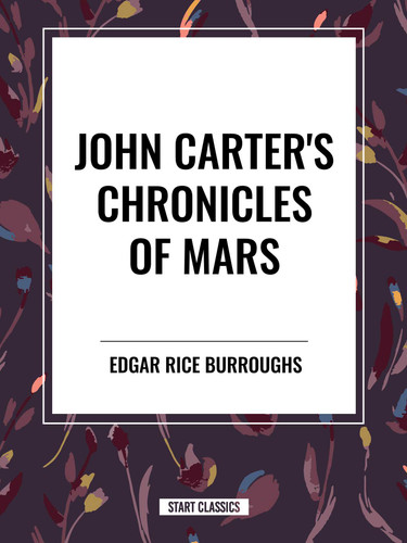 John Carter's Chronicles of Mars: A Princess of Mars, Gods Of Mars, Warlords of Mars, Thuvia, Maid of Mars & The Chessmen of Mars book cover by Edgar Rice Burroughs