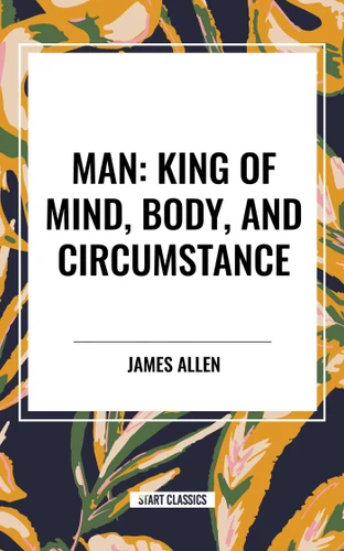 Man: King of Mind, Body, and Circumstance book cover by James Allen