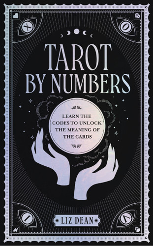 Tarot by Numbers: Learn the Codes that Unlock the Meaning of the  Cards book cover by Liz Dean