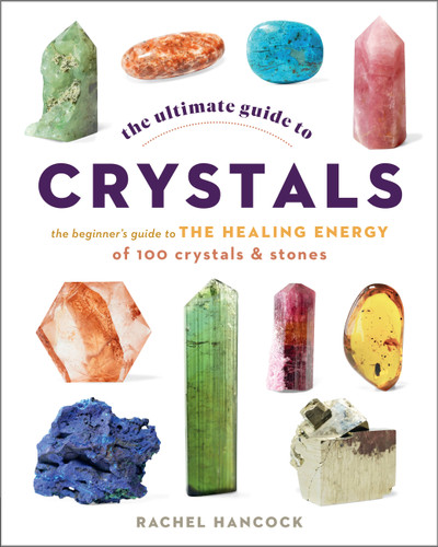 The Ultimate Guide to Crystals: The Beginner's Guide to the Healing Energy of 100 Crystals and Stones (The Ultimate Guide to...) book cover by Rachel Hancock