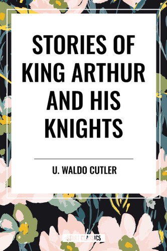 Stories of King Arthur and His Knights book cover by U. Waldo Cutler