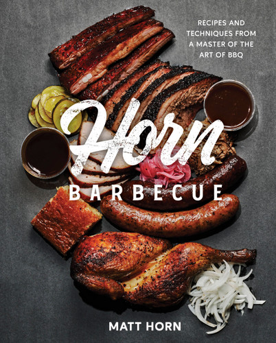 Horn Barbecue: Recipes and Techniques from a Master of the Art of BBQ book cover by Matt Horn