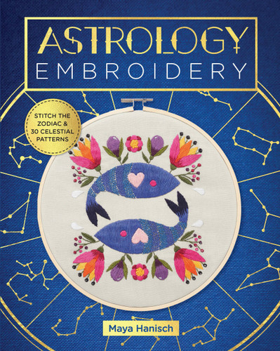 Astrology Embroidery: Stitch the Zodiac and 30 Celestial Patterns book cover by Maya Hanisch