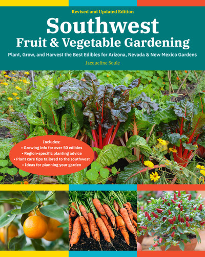 Southwest Fruit & Vegetable Gardening, 2nd Edition: Plant, Grow, and Harvest the Best Edibles for Arizona, Nevada & New Mexico Gardens (Fruit & Vegetable Gardening Guides) book cover by Jacqueline Soule