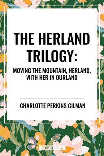 Herland Trilogy: Moving the Mountain, Herland, with Her in Ourland book cover by Charlotte Perkins Gilman