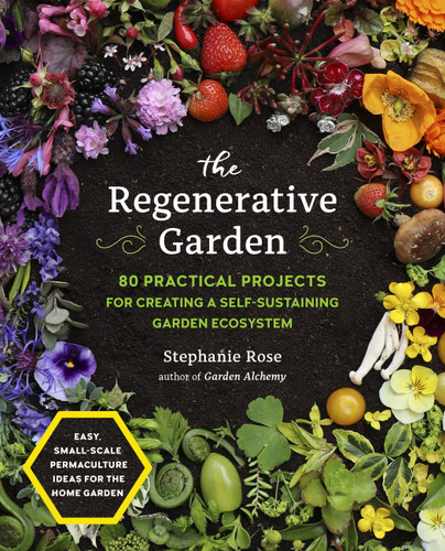 The Regenerative Garden: 80 Practical Projects for Creating a Self-sustaining Garden Ecosystem book cover by Stephanie Rose
