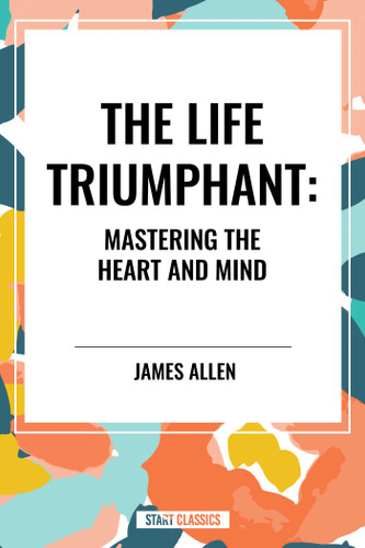 Life Triumphant: Mastering the Heart and Mind book cover by James Allen