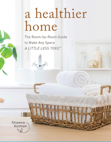 A Healthier Home: The Room by Room Guide to Make Any Space A Little Less Toxic book cover by Shawna Holman