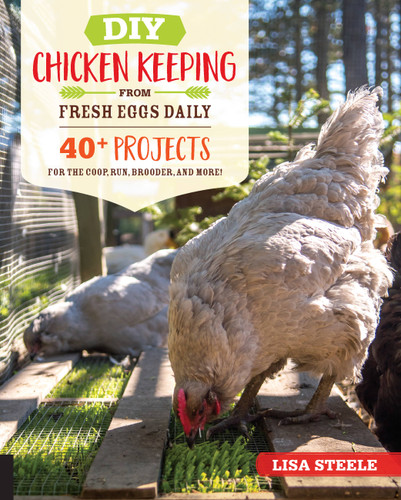 DIY Chicken Keeping from Fresh Eggs Daily: 40+ Projects for the Coop, Run, Brooder, and More! book cover by Lisa Steele