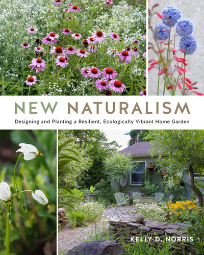 New Naturalism: Designing and Planting a Resilient, Ecologically Vibrant Home Garden book cover by Kelly D. Norris