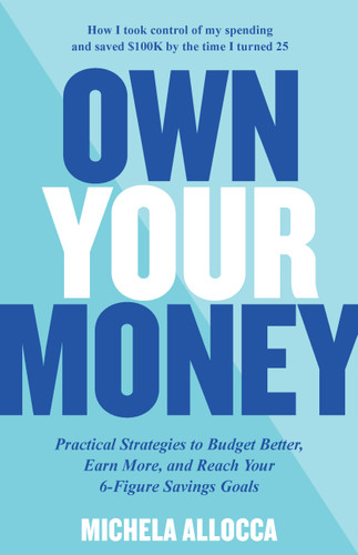 Own Your Money: Practical Strategies to Budget Better, Earn More, and Reach Your 6-Figure Savings Goals book cover by Michela Allocca