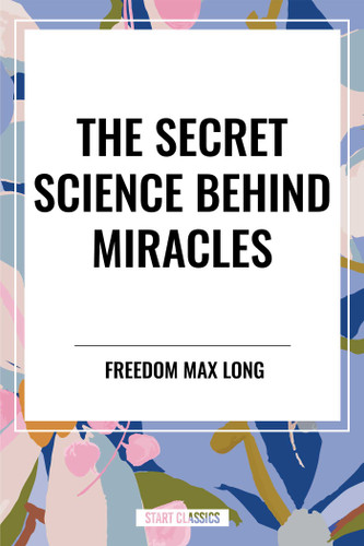 The Secret Science Behind Miracles book cover by Max Freedom Long, Freedom Max Long