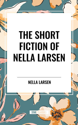 Short Fiction of Nella Larsen book cover by Nella Larsen
