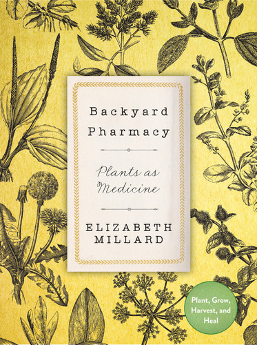 Backyard Pharmacy: Plants as Medicine - Plant, Grow, Harvest, and Heal book cover by Elizabeth Millard