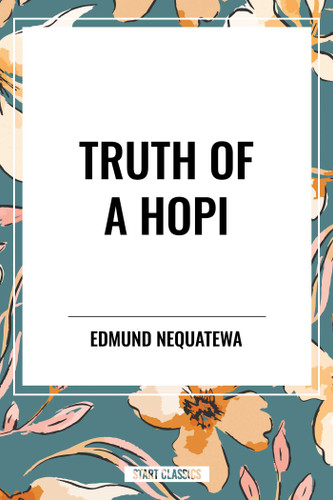 Truth of a Hopi: Stories Relating to the Origin, Myths and Clan Histories of the Hopi book cover by Edmund Nequatewa