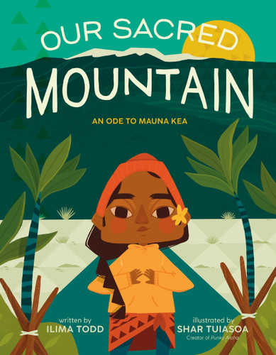 Our Sacred Mountain: An Ode to Mauna Kea book cover by Ilima Todd