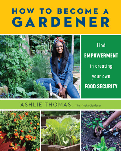 How to Become a Gardener: Find empowerment in creating your own food security book cover by Ashlie Thomas