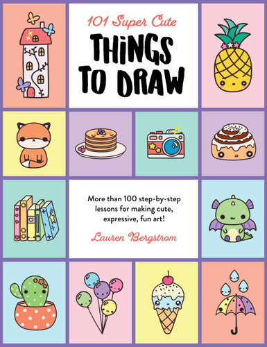 101 Super Cute Things to Draw: More than 100 step-by-step lessons for making cute, expressive, fun art! (101 Things to Draw) book cover by Lauren Bergstrom