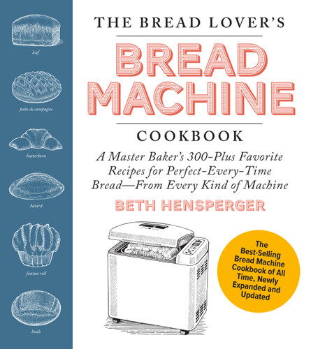 The Bread Lover's Bread Machine Cookbook, Newly Expanded and Updated: A Master Baker's 300-Plus Favorite Recipes for Perfect-Every-Time Bread–From Every Kind of Machine book cover by Beth Hensperger