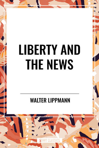 Liberty and the News book cover by Walter Lippmann