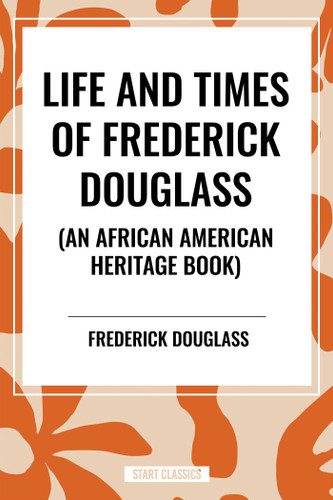 Life and Times of Frederick Douglass (an African American Heritage Book) book cover by Frederick Douglass