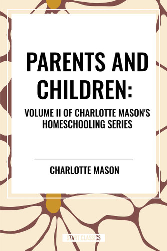 Parents and Children, of Charlotte Mason's Homeschooling Series book cover by Charlotte Mason