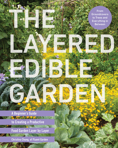 The Layered Edible Garden: A Beginner's Guide to Creating a Productive Food Garden Layer by Layer – From Ground Covers to Trees and Everything in Between book cover by Christina Chung