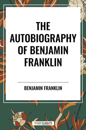 Autobiography of Benjamin Franklin book cover by Benjamin Franklin