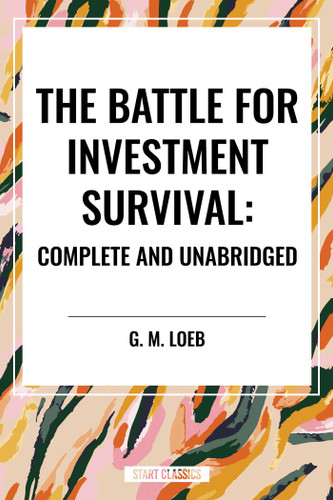 The Battle for Investment Survival: Complete and Unabridged by G. M. Loeb book cover by G. M. Loeb