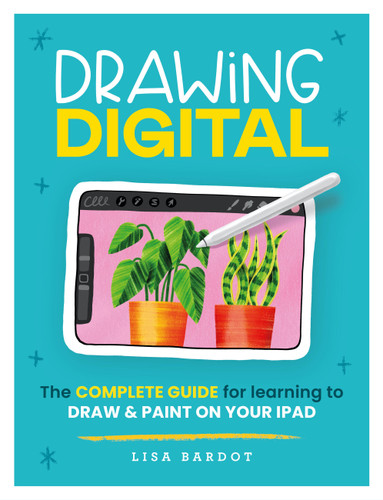 Drawing Digital: The complete guide for learning to draw & paint on your iPad book cover by Lisa Bardot