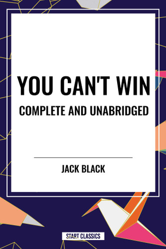 You Can't Win, Complete and Unabridged by Jack Black book cover by Jack Black