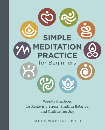 Simple Meditation Practice for Beginners: Weekly Practices for Relieving Stress, Finding Balance, and Cultivating Joy book cover by Paula Watson