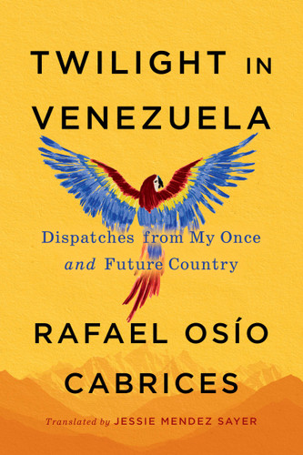 Twilight in Venezuela: Dispatches from My Once and Future Country book cover by Rafael Osío Cabrices