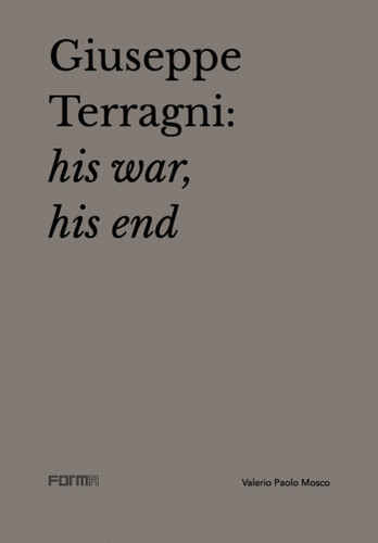 Giuseppe Terragni: His War, His End book cover by Valerio Paolo Mosco