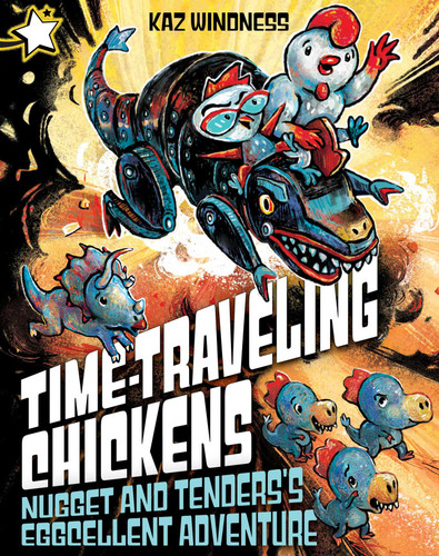 Nugget and Tenders's Eggcellent Adventure: A Star Chapter Book (Time-Traveling Chickens) book cover by Kaz Windness