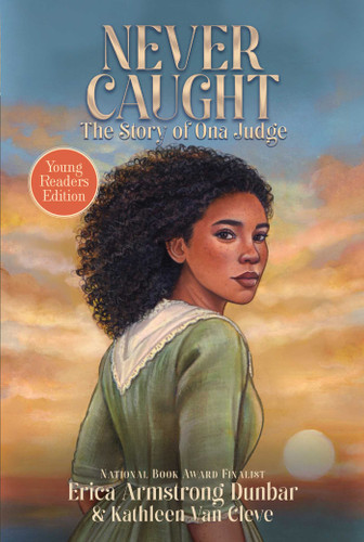 Never Caught, the Story of Ona Judge: Young Readers Edition book cover by Erica Armstrong Dunbar, Kathleen Van Cleve