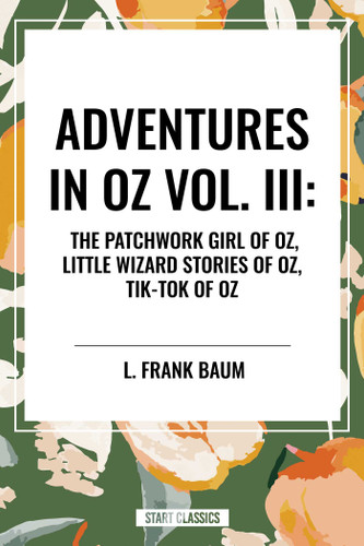Adventures in Oz: The Patchwork Girl of Oz, Little Wizard Stories of Oz, Tik-Tok of Oz book cover by L. Frank Baum
