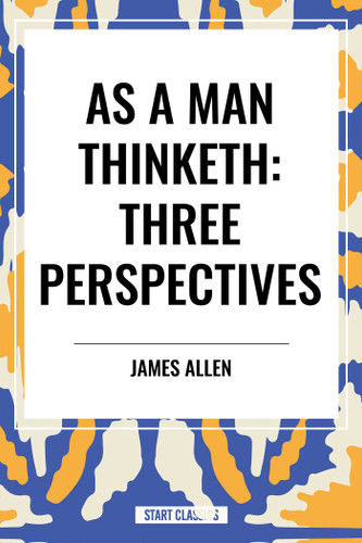 As a Man Thinketh: Three Perspectives book cover by James Allen