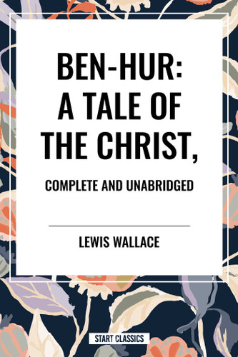 Ben-Hur: A Tale of the Christ, Complete and Unabridged book cover by Lewis Wallace