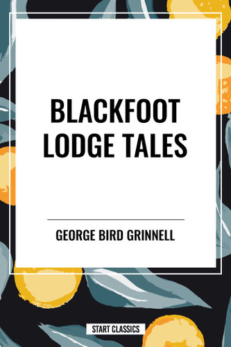 Blackfoot Lodge Tales book cover by George Bird Grinnell