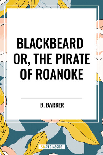 Blackbeard Or, The Pirate of Roanoke book cover by B. Barker