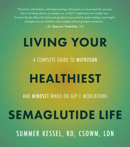 Living Your Healthiest Semaglutide Life: A Complete Guide to Nutrition and Mindset While on GLP-1 Medications book cover by Summer Kessel