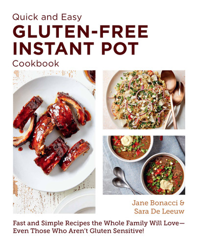 Quick and Easy Gluten Free Instant Pot Cookbook: Fast and Simple Recipes the Whole Family Will Love - Even Those Who Aren't Gluten Sensitive! (New Shoe Press) book cover by Jane Bonacci, Sara De Leeuw